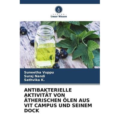 Antibakterielle Aktivität von Ätherischen Ölen Aus Vit Campus und Seinem Dock, Taschenbuch von Suneetha Vuppu,Suraj Nandi,Sathvika K., Verlag Unser