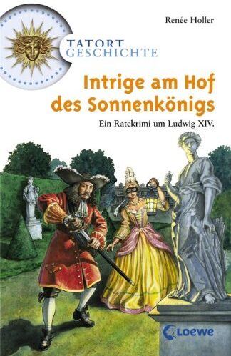 Renée Holler - Tatort Geschichte. Intrige am Hof des Sonnenkönigs: Ein Ratekrimi um Ludwig XIV - Preis vom 11.10.2026 03:10:56 h