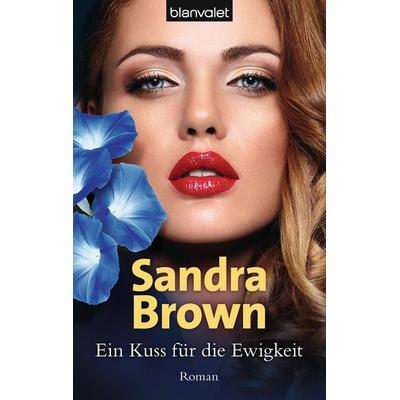 Ein Kuss für die Ewigkeit, Taschenbuch von Sandra Brown, Blanvalet