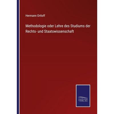 Methodologie oder Lehre des Studiums der Rechts- und Staatswissenschaft, Taschenbuch von Hermann Ortloff, Salzwasser Verlag, 978-3-368-59382-7