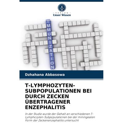 T-Lymphozyten-Subpopulationen bei Durch Zecken Übertragener Enzephalitis, Taschenbuch von Dzhahana Abbasowa, Verlag Unser Wissen, 978-620-4-08685-9