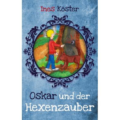 Oskar und der Hexenzauber, Taschenbuch von Ines Köster, BoD – Books on Demand, 978-3-7534-8369-6