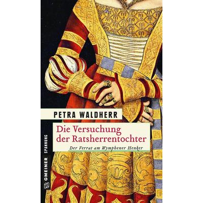 Die Versuchung der Ratsherrentochter, Taschenbuch von Petra Waldherr, Gmeiner-Verlag, 978-3-8392-2160-0