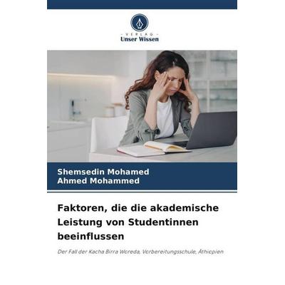 Faktoren, die die akademische Leistung von Studentinnen beeinflussen, Taschenbuch von Shemsedin Mohamed,Ahmed Mohammed, Verlag Unser Wissen,