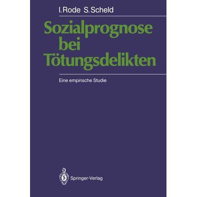 Sozialprognose bei Tötungsdelikten, Taschenbuch von Irmgard Rode,Siegfried Scheld, Springer Berlin, 978-3-540-17049-5