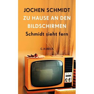 Zu Hause an den Bildschirmen, Gebundene Ausgabe von Jochen Schmidt, C.H. Beck, 978-3-406-80870-8