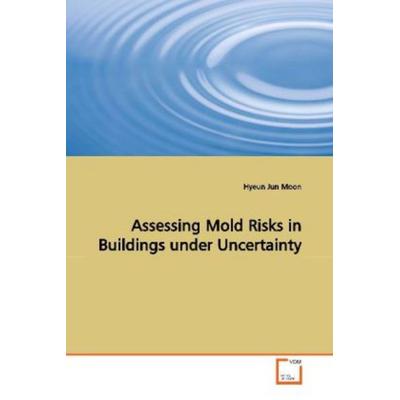 Moon, H: Assessing Mold Risks in Buildings under Uncertainty, Taschenbuch von Hyeun Jun Moon, VDM, 978-3-639-15492-4