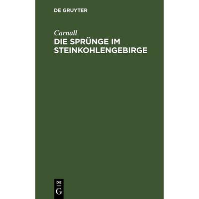 Die Sprünge im Steinkohlengebirge, Gebundene Ausgabe von Carnall, De Gruyter, 978-3-11-268435-1