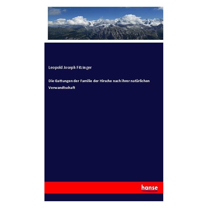 Hansebooks Die Gattungen der Familie der Hirsche nach ihrer natürlichen Verwandtschaft (Deutsch, Leopold Joseph Fitzinger, 2019) (40608625)