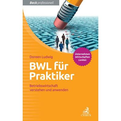 BWL für Praktiker, Taschenbuch von Doreen Ludwig, C.H. Beck, 978-3-406-69048-8