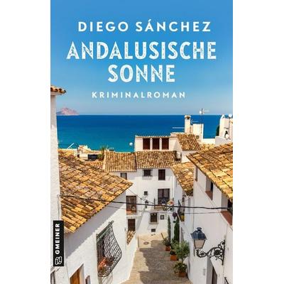 Andalusische Sonne, Taschenbuch von Diego Sánchez, Gmeiner-Verlag, 978-3-8392-0844-1