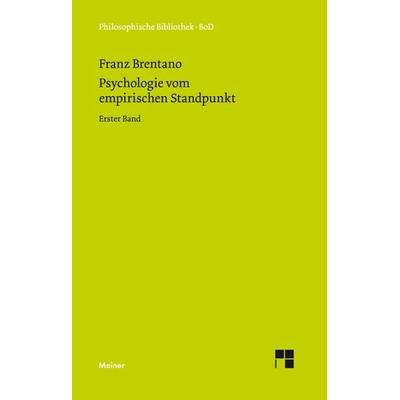 Psychologie vom empirischen Standpunkt. Erster Band, Gebundene Ausgabe von Franz Brentano, Meiner, F, 978-3-7873-0013-6