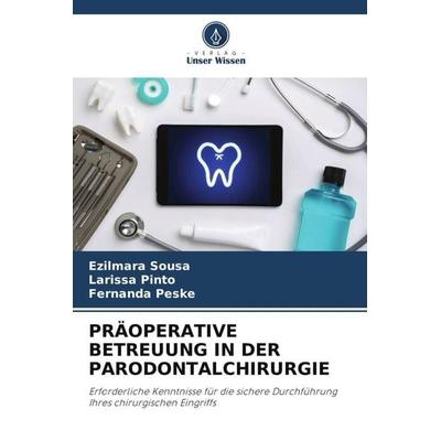 PRÄOPERATIVE BETREUUNG IN DER PARODONTALCHIRURGIE, Taschenbuch von Ezilmara Sousa,Larissa Pinto,Fernanda Peske, Verlag Unser Wissen, 978-620-6-04580-9