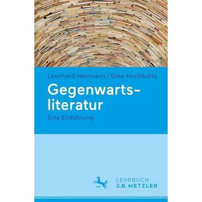 Gegenwartsliteratur, Taschenbuch von Leonhard Herrmann,Silke Horstkotte, J.B. Metzler, Part of Springer Nature - Springer-Verlag GmbH,