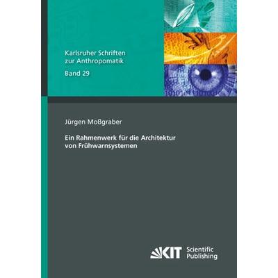 Ein Rahmenwerk für die Architektur von Frühwarnsystemen, Taschenbuch von Jürgen Mossgraber, KIT Scientific Publishing, 978-3-7315-0638-6