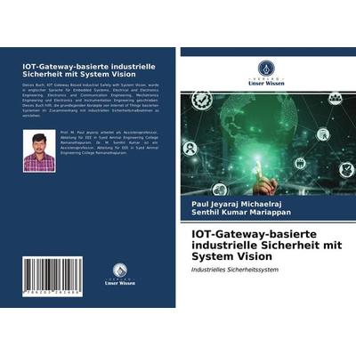 IOT-Gateway-basierte industrielle Sicherheit mit System Vision, Taschenbuch von Paul Jeyaraj Michaelraj,Senthil Kumar Mariappan, Verlag Unser Wissen,