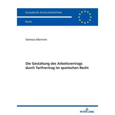 Die Gestaltung des Arbeitsvertrags durch Tarifvertrag im spanischen Recht, Taschenbuch von Vanessa Marrone, Peter Lang GmbH, Internationaler Verlag