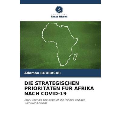 Die Strategischen Prioritäten für Afrika Nach Covid-19, Taschenbuch von Adamou Boubacar, Verlag Unser Wissen, 978-620-4-99160-3