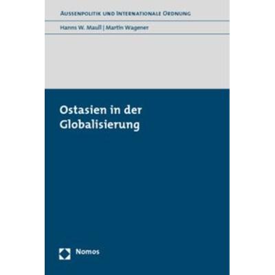 Ostasien in der Globalisierung, Taschenbuch von Martin Wagener,Hanns W. Maull, Nomos, 978-3-8329-4171-0
