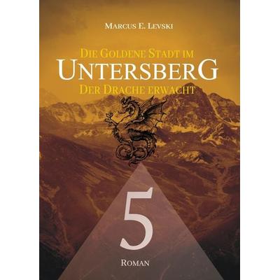 Die Goldene Stadt im Untersberg 5, Taschenbuch von Marcus E. Levski, Ancient Mail, 978-3-95652-315-1