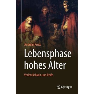 Lebensphase hohes Alter: Verletzlichkeit und Reife, Gebundene Ausgabe von Andreas Kruse, Springer Berlin, 978-3-662-50414-7
