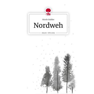Nordweh. Life is a Story - story.one, Gebundene Ausgabe von Nicole Stabler, Story.one publishing, 978-3-7108-7888-6