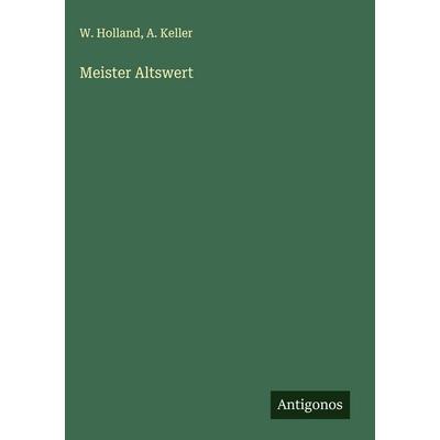 Meister Altswert, Gebundene Ausgabe von W. Holland,A. Keller, Antigonos Verlag, 978-3-563-30677-2