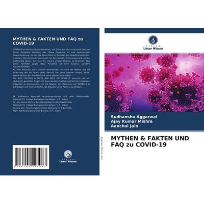 Mythen & Fakten und Faq Zu Covid-19, Taschenbuch von Sudhanshu Aggarwal,Ajay Kumar Mishra,Aanchal Jain, Verlag Unser Wissen, 978-620-4-22506-7