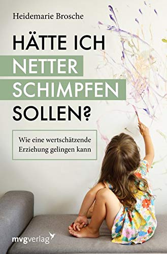 Heidemarie Brosche - Hätte ich netter schimpfen sollen?: Wie eine wertschätzende Erziehung gelingen kann - Preis vom 04.10.2026 03:51:26 h