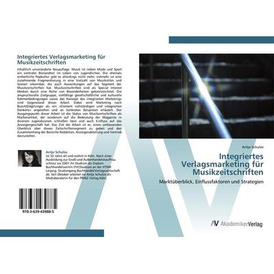 Integriertes Verlagsmarketing für Musikzeitschriften, Taschenbuch von Antje Schulze, AV Akademikerverlag, 978-3-639-43988-5