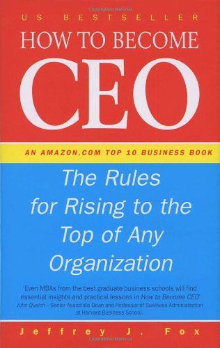 Fox, Jeffrey J. - How To Become CEO: The Rules for Rising to the Top of Any Organisation - Preis vom 17.10.2026 19:25:27 h