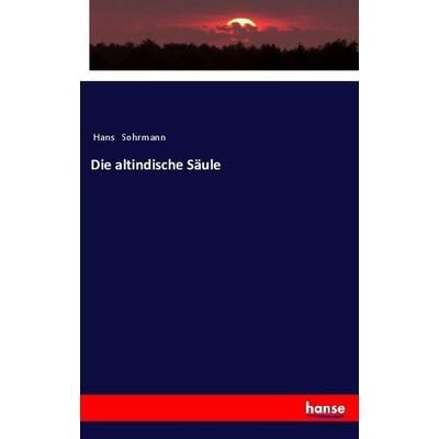 Die altindische Säule, Taschenbuch von Hans Sohrmann, Hansebooks, 978-3-337-45812-6