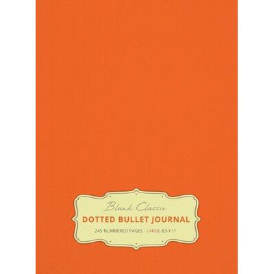 Large 8.5 x 11 Dotted Bullet Journal (Orange & 19) Hardcover - 245 Numbered Pages, Gebundene Ausgabe von Blank Classic, Blank Classic,