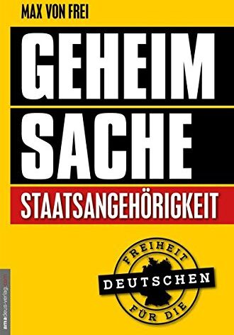 Max von Frei - Geheimsache Staatsangehörigkeit: Freiheit für die Deutschen - Preis vom 30.09.2026 09:01:18 h
