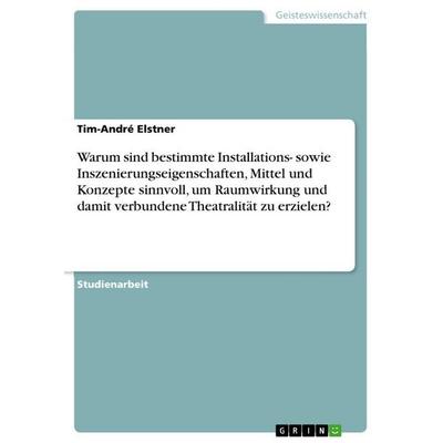 Warum sind bestimmte Installations- sowie Inszenierungseigenschaften, Mittel und Konzepte sinnvoll, um Raumwirkung und damit verbundene Theatralität