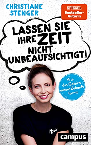 Christiane Stenger - Lassen Sie Ihre Zeit nicht unbeaufsichtigt!: Wie das Gehirn unsere Zukunft formt - Preis vom 02.10.2026 23:42:20 h