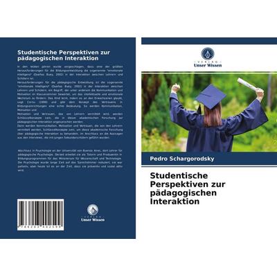 Studentische Perspektiven zur pädagogischen Interaktion, Taschenbuch von Pedro Schargorodsky, Verlag Unser Wissen, 978-620-3-40259-9