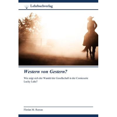 Western von Gestern?, Taschenbuch von Florian M. Reesas, Lehrbuchverlag, 978-620-0-44925-2