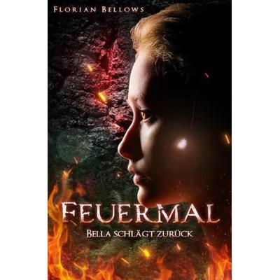 Feuermal, Taschenbuch von Florian Bellows, Epubli, 978-3-7549-3445-6
