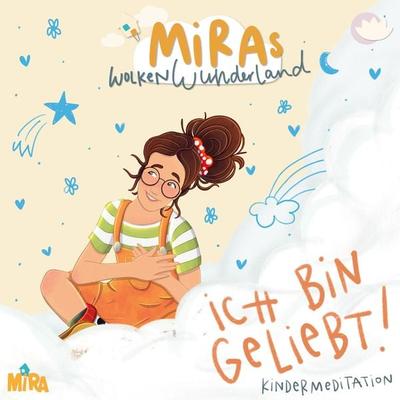 Kindermeditation: Ich bin geliebt! MiRAs Wolkenwunderland - Mira, Audio, 4099995788716