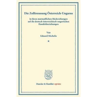 Die Zolltrennung Österreich-Ungarns, Taschenbuch von Eduard Michelis, Duncker & Humblot, 978-3-428-16665-7