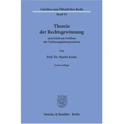 Theorie der Rechtsgewinnung entwickelt am Problem der Verfassungsinterpretation, Fachbücher von Martin Kriele