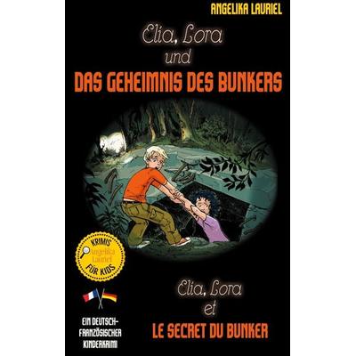Elia, Lora und das Geheimnis des Bunkers - Elia, Lora et le secret du bunker, Taschenbuch von Angelika Lauriel, BoD – Books on Demand,