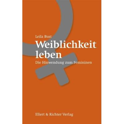 Weiblichkeit leben, Taschenbuch von Astrid Leila Bust, Ellert & Richter Verlag, 978-3-8319-0445-7
