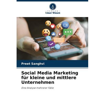 Social Media Marketing für kleine und mittlere Unternehmen, Taschenbuch von Preet Sanghvi, Verlag Unser Wissen, 978-620-8-55252-7