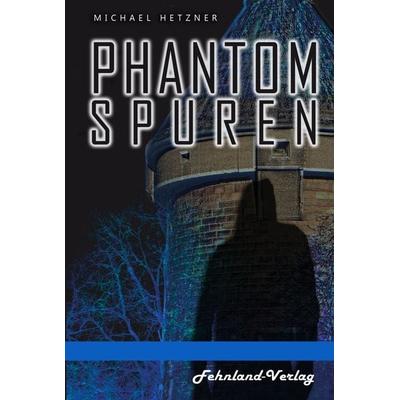 Phantomspuren. Das Phantom von Heilbronn, Taschenbuch von Michael Hetzner, Fehnland Verlag, 978-3-96971-068-5