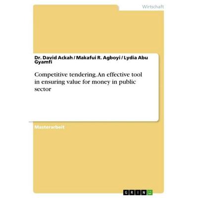 Competitive tendering. An effective tool in ensuring value for money in public sector, Taschenbuch von David Ackah,Makafui R. Agboyi,Lydia Abu Gyamfi,