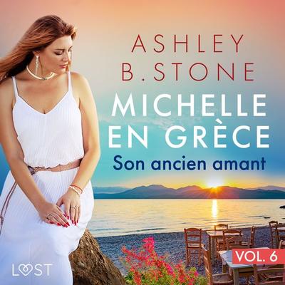 Michelle en Grèce 6 : Son ancien amant - Une nouvelle érotique - Ashley B. Stone, Audio, 9788728153123