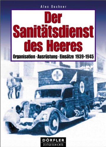Alex Buchner - Der Sanitätsdienst des Heeres: Organisation, Ausrüstung, Einsätze - Preis vom 10.10.2026 11:48:34 h