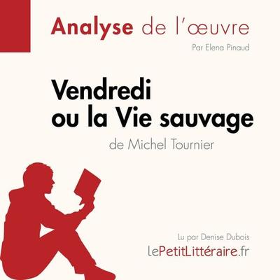 Vendredi ou la Vie sauvage de Michel Tournier (Analyse de l'oeuvre) - LePetitLitteraire,Elena Pinaud,Larissa Duval, Audio, 9782808030588